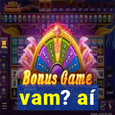 vam? aí