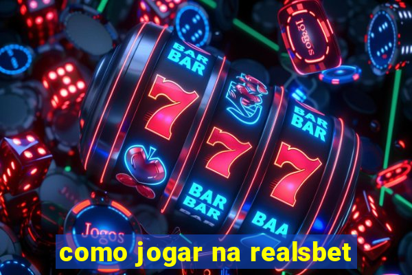 como jogar na realsbet