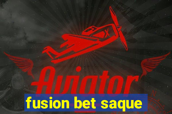 fusion bet saque