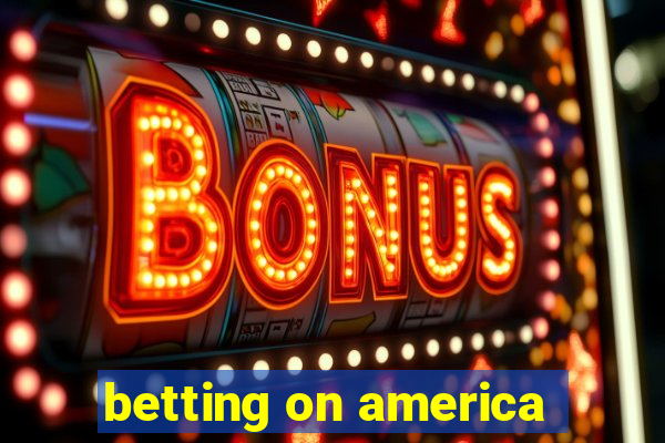 betting on america