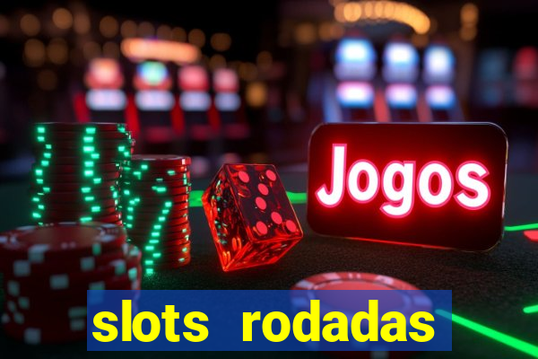 slots rodadas gratis sem deposito