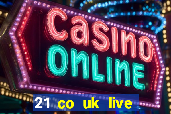 21 co uk live casino show