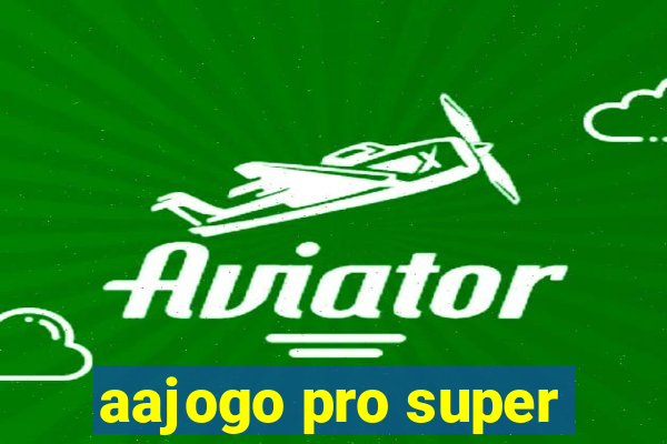 aajogo pro super