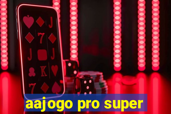 aajogo pro super