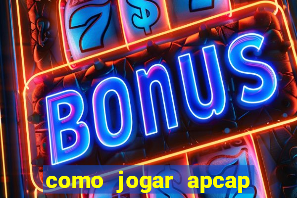 como jogar apcap da sorte