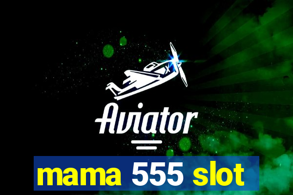 mama 555 slot