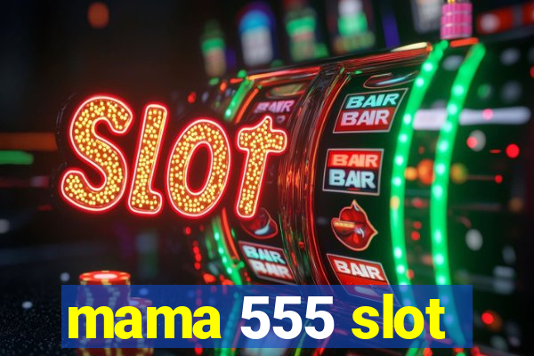 mama 555 slot