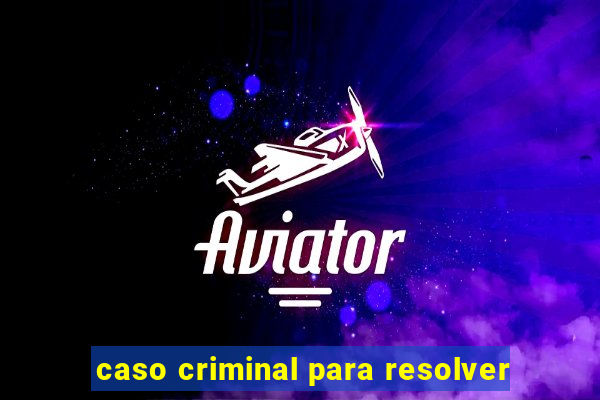 caso criminal para resolver