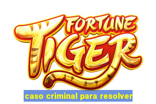 caso criminal para resolver