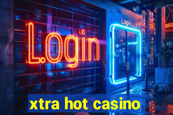 xtra hot casino