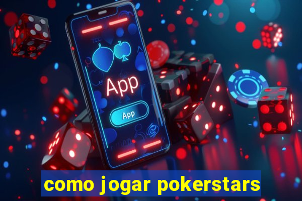 como jogar pokerstars