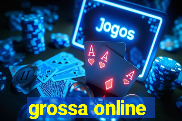 grossa online