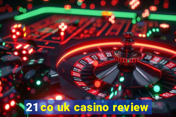 21 co uk casino review