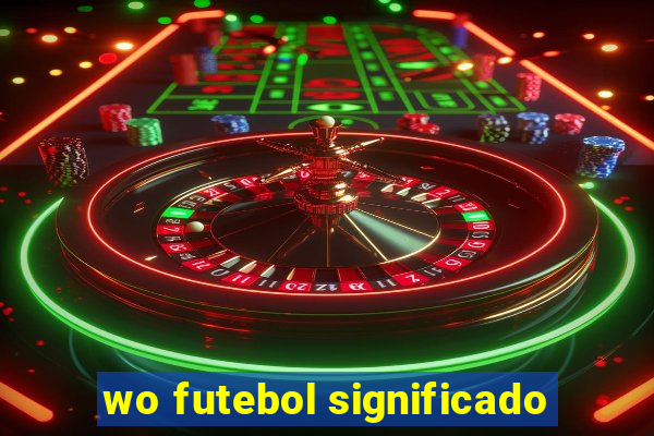 wo futebol significado