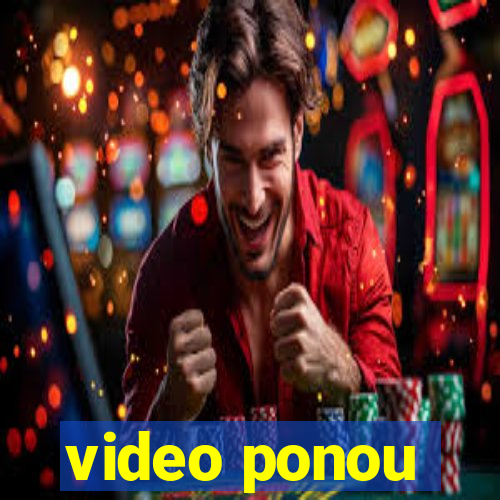 video ponou