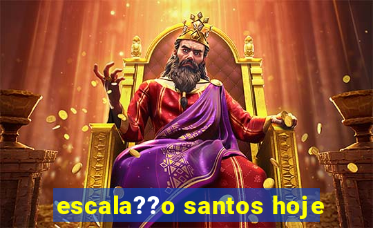 escala??o santos hoje