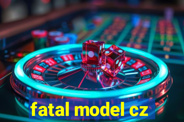 fatal model cz