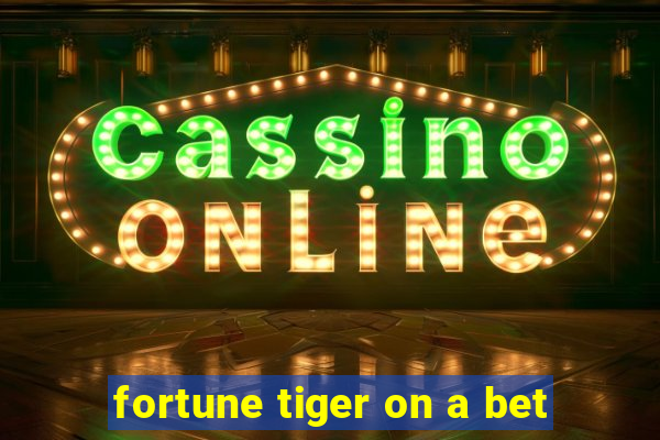 fortune tiger on a bet