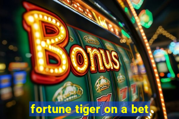 fortune tiger on a bet