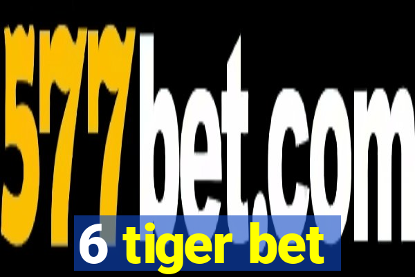 6 tiger bet