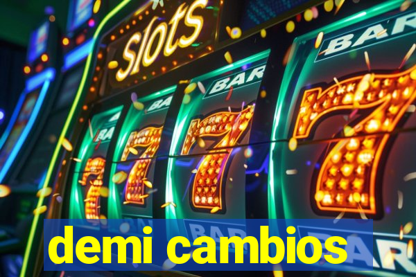 demi cambios