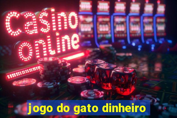 jogo do gato dinheiro