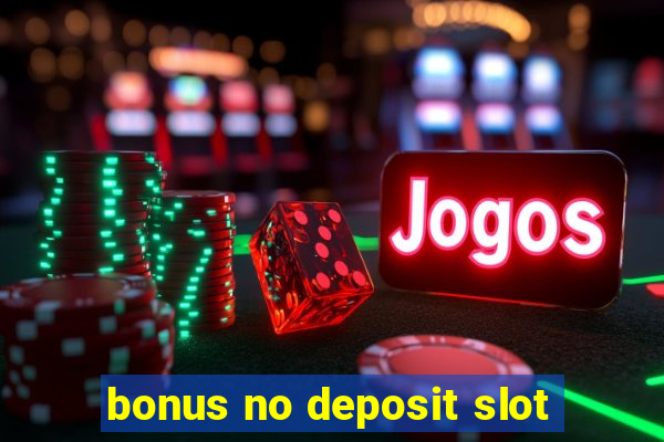 bonus no deposit slot