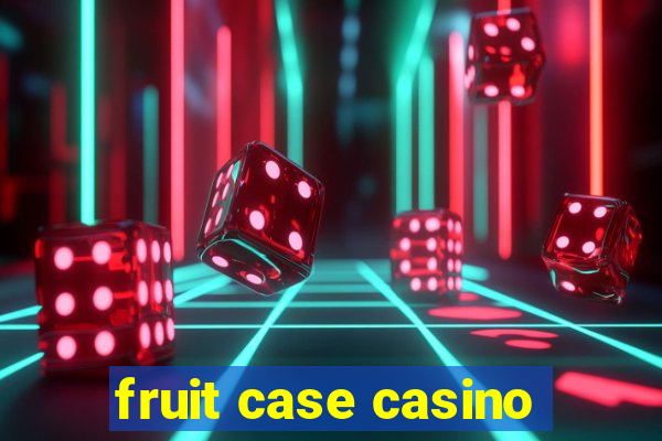 fruit case casino