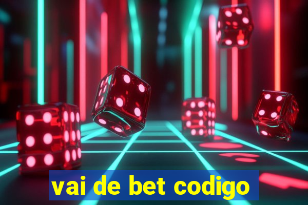 vai de bet codigo