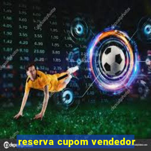 reserva cupom vendedor