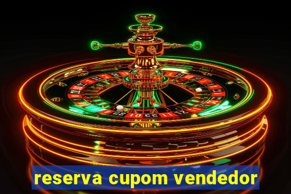 reserva cupom vendedor