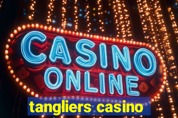 tangliers casino