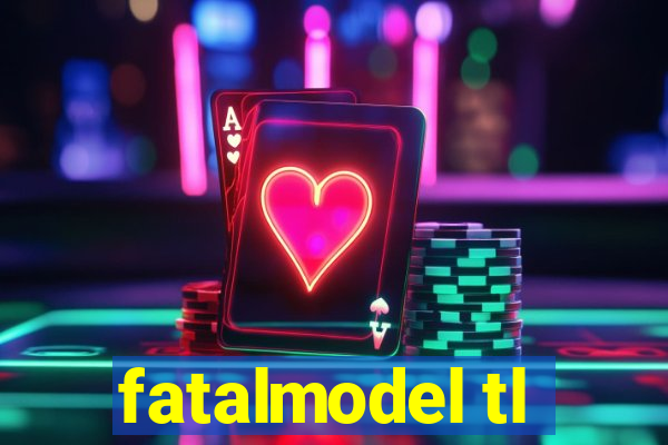 fatalmodel tl