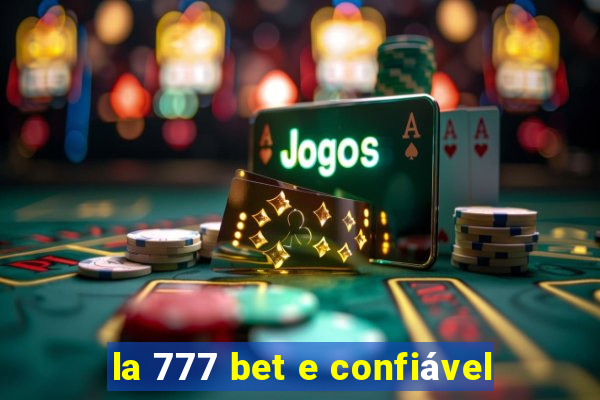 la 777 bet e confiável