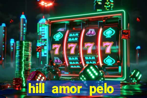 hill amor pelo jogo online