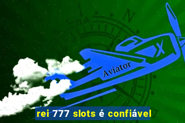 rei 777 slots é confiável