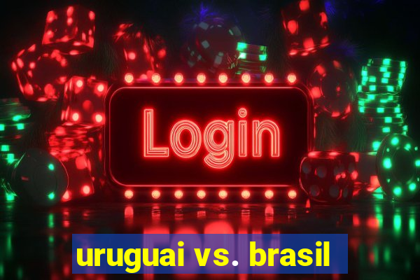 uruguai vs. brasil