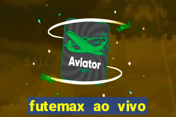 futemax ao vivo futebol ao vivo hoje