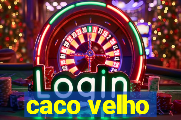 caco velho