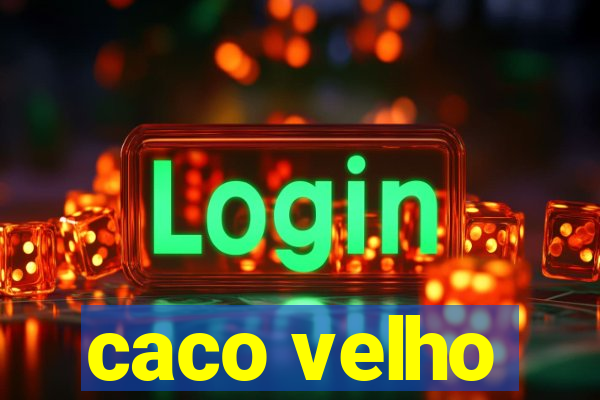 caco velho