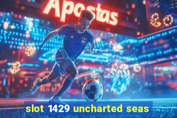 slot 1429 uncharted seas