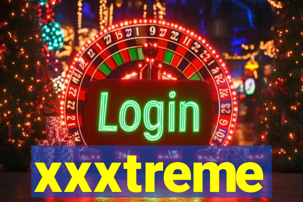 xxxtreme