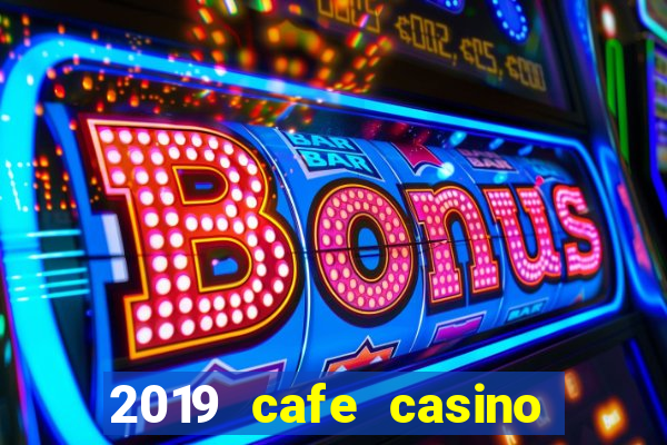 2019 cafe casino no deposit bonus codes