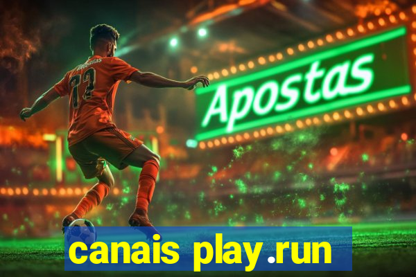 canais play.run