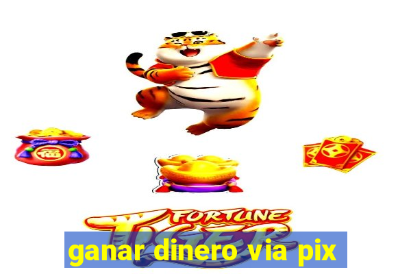 ganar dinero via pix