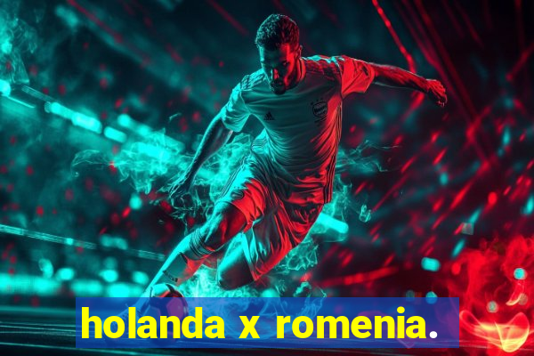 holanda x romenia.