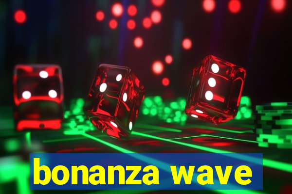 bonanza wave