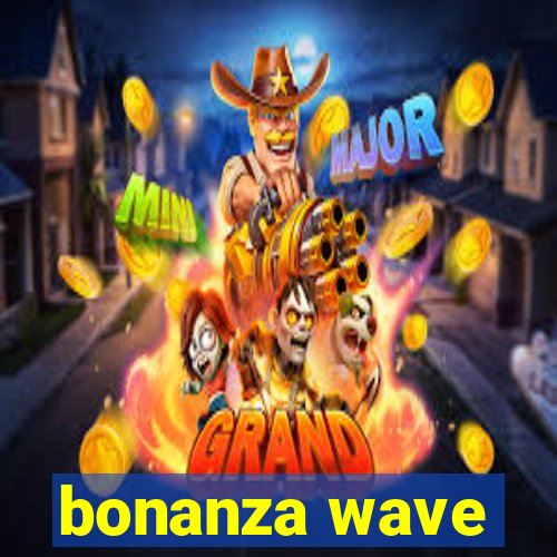 bonanza wave