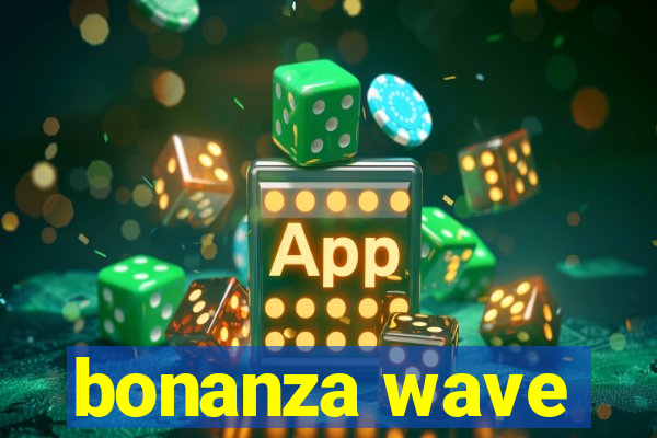 bonanza wave