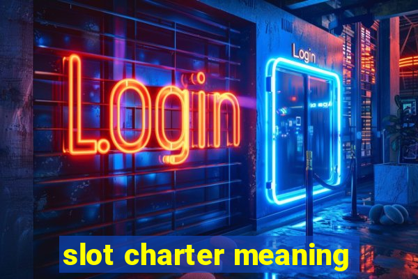 slot charter meaning